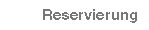 Reservierung